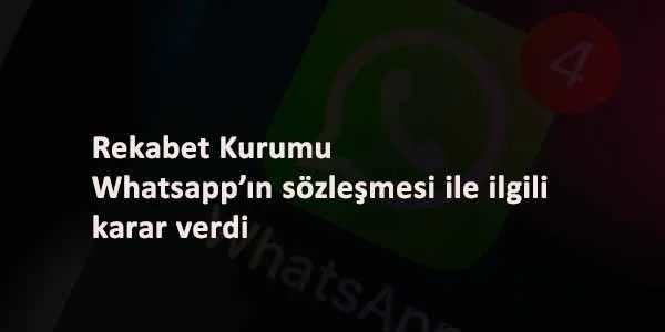 Rekabet Kurumu Whatsapp'ın veri paylaşımını durdurdu