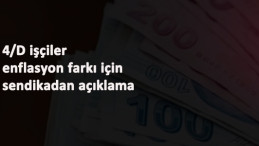 4/D işçilere enflasyon farkı için sendika talebi