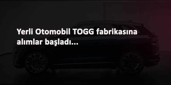 Yerli Otomobil TOGG iş ilanları: Başvuru ekranı açıldı