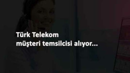 Türk Telekom Müşteri Temsilcisi alacak: En az lise mezunu