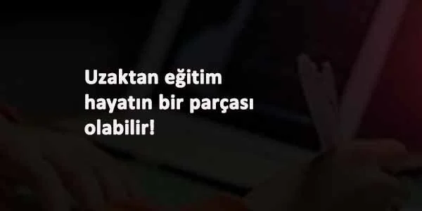 Uzaktan eğitim salgın bitince de sürecek