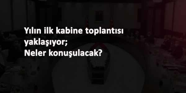 Yılın ilk kabine toplantısı: Yasaklar esnetilecek mi? Sokağa çıkma yasağı bitecek mi?