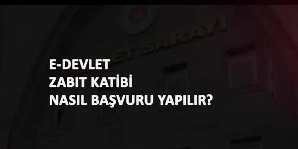 E-Devlet CTE Zabıt Katibi başvurusu nasıl yapılır?
