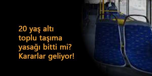 20 yaş altı toplu taşıma yasağı bitti mi? İstanbul'dan önemli karar