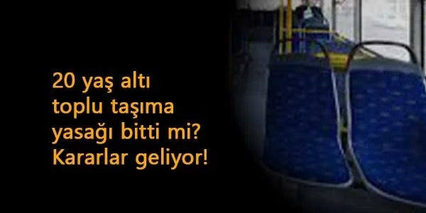 20 yaş altı toplu taşıma yasağı bitti mi? İstanbul'dan önemli karar