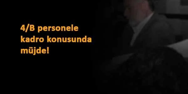 Kadro bekleyen 4/B personelleri için müjde!