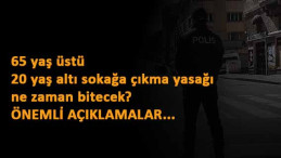 65 yaş üstü ve 20 yaş altı sokağa çıkma yasağı kalktı mı? Yeni saatler nasıl olacak?