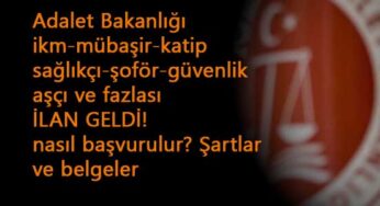 Adalet Bakanlığı 13 bin personel alım ilanı geldi: İKM, zabıt katibi, mübaşir, sağlık personeli, güvenlik ve fazlası