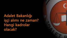 Adalet Bakanlığı işçi alımı ne zaman? Hangi kadrolar olacak?