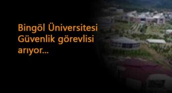Bingöl Üniversitesi'ne KPSS şartsız güvenlik alınacak