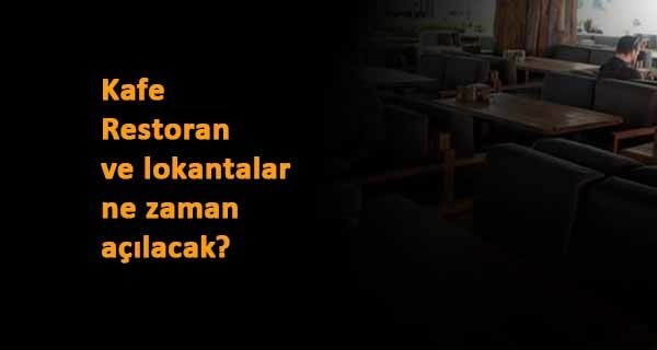 Kafe, restoran ve lokantalar ne zaman açılacak? Açıklama geldi