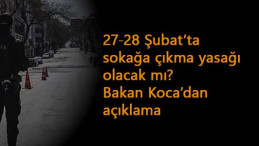 27-28 Şubat'ta sokağa çıkma yasağı olacak mı? Bakan Koca'dan yasaklara ilişkin açıklamalar