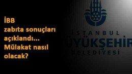 İBB zabıta alımı sonuçları duyuruldu: İBB zabıta mülakatları ne zaman? Nasıl olacak?