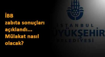 İBB zabıta alımı sonuçları duyuruldu: İBB zabıta mülakatları ne zaman? Nasıl olacak?