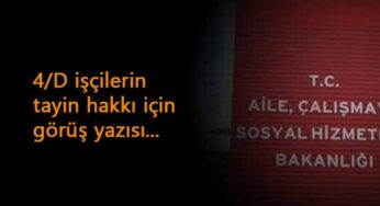 4/D işçilerin tayin hakkı konusunda Çalışma Bakanlığı yazısı geldi
