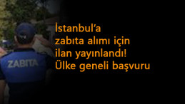 İstanbul'a zabıta aranıyor: En az lise mezunu