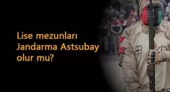 Lise mezunları Jandarma Astsubay olabilir mi?