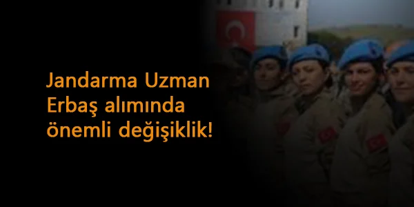 Jandarma Uzman Erbaş alımına başvuranlar dikkat: Bir değişiklik yapıldı
