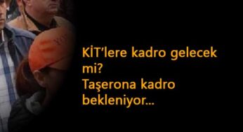 KİT'lere kadro var mı? 2021'de taşerona kadro son durum ne?