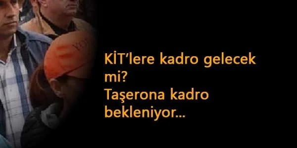 KİT'lere kadro var mı? 2021'de taşerona kadro son durum ne?