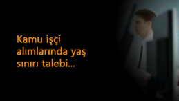 Kamuya işçi alımında yaş şartı esnetilsin talebi
