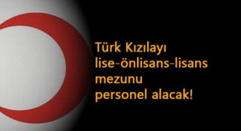 Kızılay en az lise mezunu personel alımı başladı