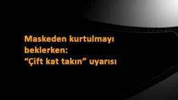 Yakın zamanda iki kat maske takmaya başlayabiliriz