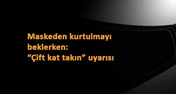 Yakın zamanda iki kat maske takmaya başlayabiliriz