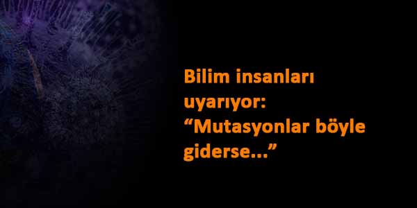 Mutasyon haberleri korkutuyor: Aşılar etkisiz mi kalacak?