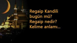 Regaip Kandili bugün mü? Regaip Kandili nedir? Regaip ne demek?