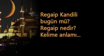 Regaip Kandili bugün mü? Regaip Kandili nedir? Regaip ne demek?