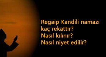 Regaip Kandili namazı nedir? Nasıl kılınır?