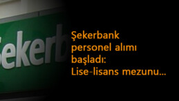Şekerbank personel alımları başladı: Lise-Üniversite mezunu