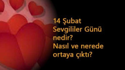 14 Şubat Sevgililer Günü nedir? İlk nerede çıkmıştır?