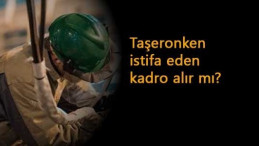 Taşeronken istifa eden sürekli işçi kadrosuna alınır mı?