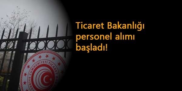 Ticaret Bakanlığı işçi alımı başladı: Şartları neler? Nasıl başvurulur?