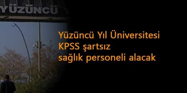 Van Yüzüncü Yıl Üniversitesi KPSS şartsız sağlık personeli alacak