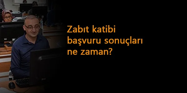 CTE Zabıt Katibi başvuru sonuçları ne zaman açıklanacak?