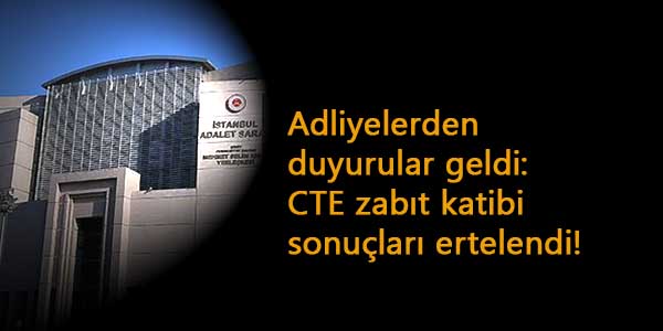 CTE 160 zabıt katibi sonuçları ne zaman? Erteleme geldi