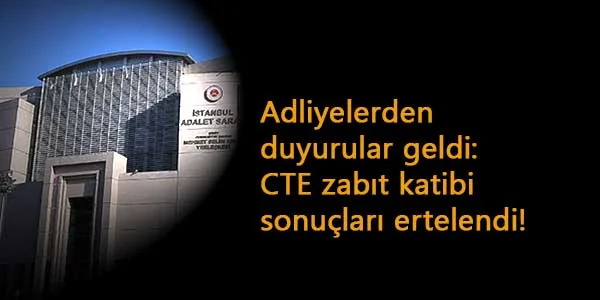 CTE 160 zabıt katibi sonuçları ne zaman? Erteleme geldi