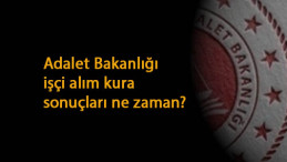 Adalet Bakanlığı işçi alımı kura sonuçları ne zaman açıklanacak?