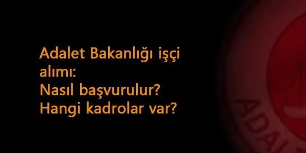 Adalet Bakanlığı işçi alımı İŞKUR'dan başladı: Hangi kadrolar var? Nasıl başvurulur?