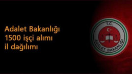 Adalet Bakanlığı 1500 işçi alımı il dağılımı: CTE-Adliye ve merkez binalara...