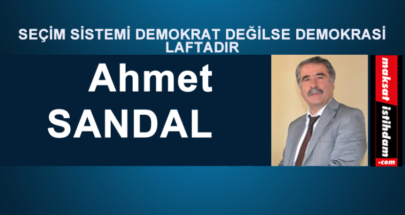 SEÇİM SİSTEMİ DEMOKRAT DEĞİLSE DEMOKRASİ LAFTADIR