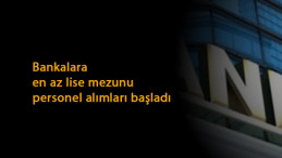 En az lise mezunu banka personel alımları: Farklı banka ve kadrolara alım var