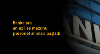 En az lise mezunu banka personel alımları: Farklı banka ve kadrolara alım var