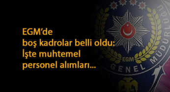 EGM'ye yeni alımlar gelecek: Boş kadrolar açıklandı