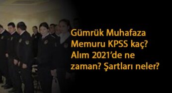 Gümrük Muhafaza Memuru alımı ne zaman? KPSS kaç olacak?