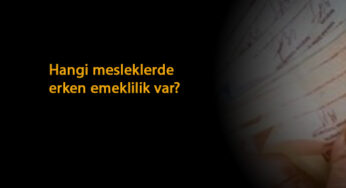 Hangi mesleklerde erken emeklilik şansı var?