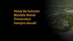 Hatay Mustafa Kemal Üniversitesi hemşire alacak